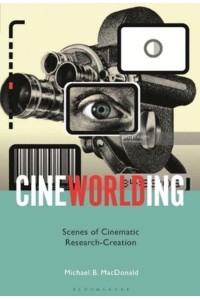 Cineworlding Scenes of Cinematic Research-Creation