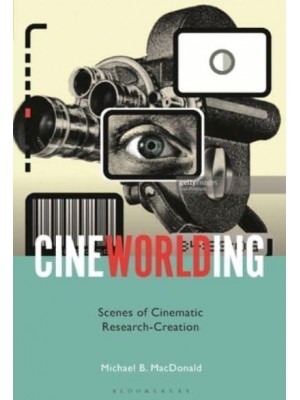 Cineworlding Scenes of Cinematic Research-Creation