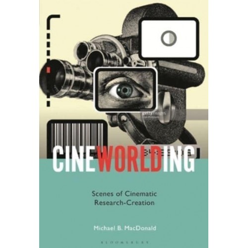 Cineworlding Scenes of Cinematic Research-Creation