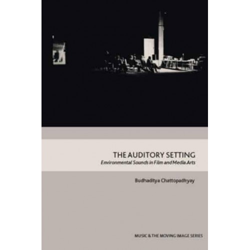 The Auditory Setting Environmental Sounds in Film and Media Arts - Music and the Moving Image