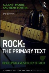 Rock, the Primary Text Developing a Musicology of Rock - Ashgate Popular and Folk Music Series