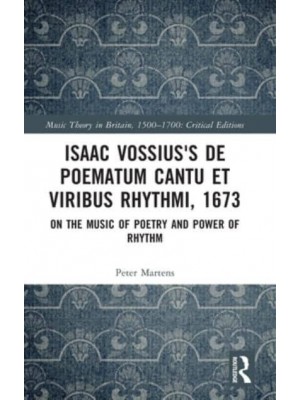Issac Vossius's De Poematum Cantu Et Viribus Rhythmi, 1673 On the Music of Poetry and Power of Rhythm - Music Theory in Britain, 1500-1700