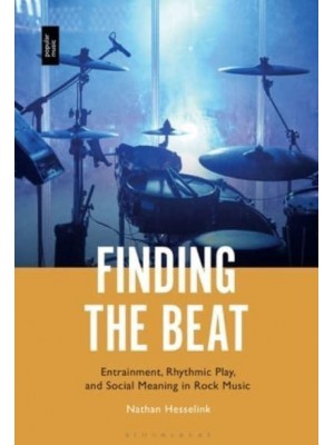 Finding the Beat Entrainment, Rhythmic Play, and Social Meaning in Rock Music