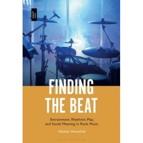 Finding the Beat Entrainment, Rhythmic Play, and Social Meaning in Rock Music