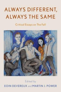 Always Different, Always the Same Critical Essays on The Fall - Popular Musics Matter: Social, Political and Cultural Interventions