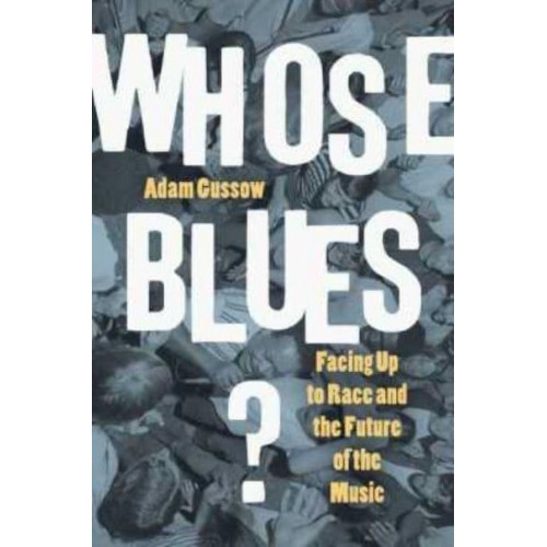 Whose Blues? Facing Up to Race and the Future of the Music