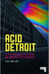 Acid Detroit A Psychedelic Story of Motor City Music