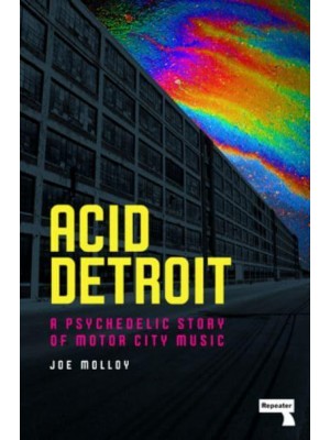 Acid Detroit A Psychedelic Story of Motor City Music