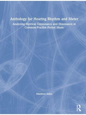 Anthology for Hearing Rhythm and Meter Analyzing Metrical Consonance and Dissonance in Common-Practice Period Music