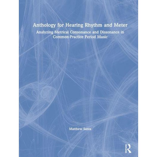 Anthology for Hearing Rhythm and Meter Analyzing Metrical Consonance and Dissonance in Common-Practice Period Music