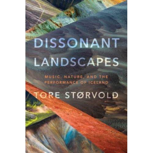 Dissonant Landscapes Music, Nature, and the Performance of Iceland - Music / Culture
