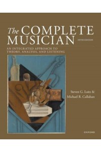 The Complete Musician An Integrated Approach to Tonal Theory, Analysis, and Listening