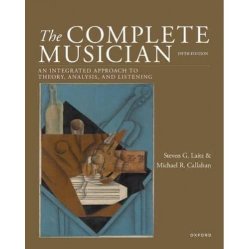 The Complete Musician An Integrated Approach to Tonal Theory, Analysis, and Listening
