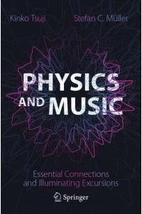 Physics and Music Essential Connections and Illuminating Excursions