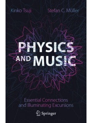 Physics and Music Essential Connections and Illuminating Excursions