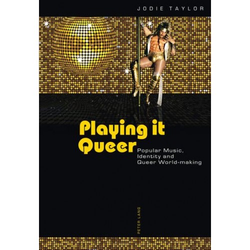 Playing it Queer; Popular Music, Identity and Queer World-making