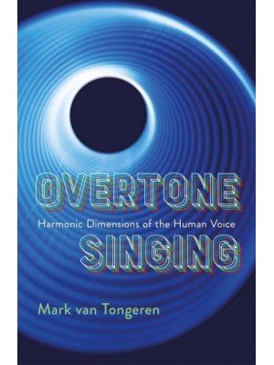 Overtone Singing Harmonic Dimensions of the Human Voice