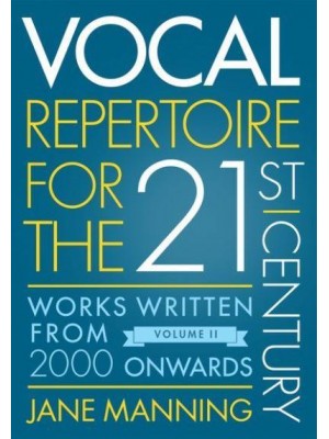 Vocal Repertoire for the Twenty-First Century. Volume 2 Works Written from 2000 Onwards