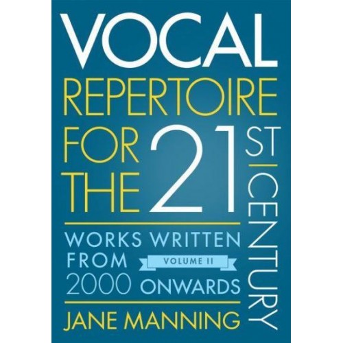 Vocal Repertoire for the Twenty-First Century. Volume 2 Works Written from 2000 Onwards