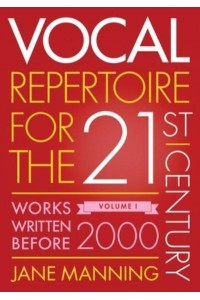 Vocal Repertoire for the Twenty-First Century. Volume 1 Works Written Before 2000