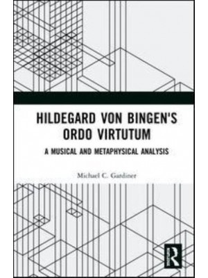 Hildegard Von Bingen's Ordo Virtutum A Musical and Metaphysical Analysis
