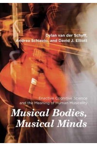 Musical Bodies, Musical Minds Enactive Cognitive Science and the Meaning of Human Musicality
