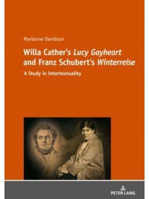 Willa Cather's 'Lucy Gayheart' and Franz Schubert's 'Winterreise' A Study in Intertextualtity