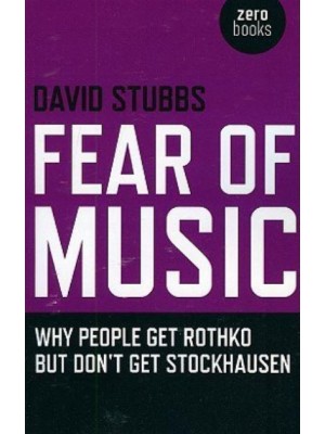 Fear of Music Why People Get Rothko but Don't Get Stockhausen