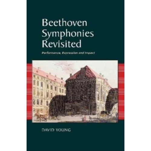 Beethoven Symphonies Revisited Performance, Expression and Impact