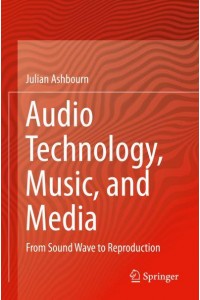 Audio Technology, Music, and Media : From Sound Wave to Reproduction