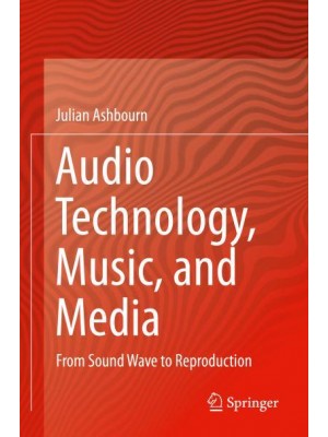 Audio Technology, Music, and Media : From Sound Wave to Reproduction