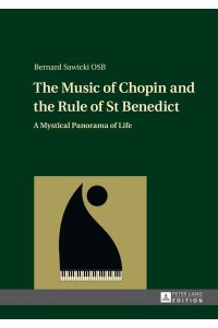 The Music of Chopin and the Rule of St Benedict A Mystical Panorama of Life