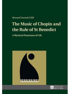 The Music of Chopin and the Rule of St Benedict A Mystical Panorama of Life