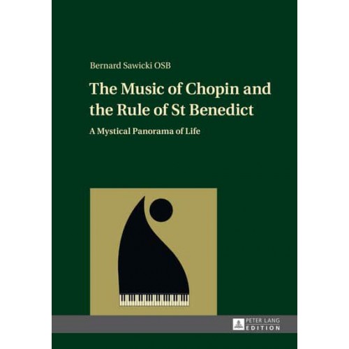 The Music of Chopin and the Rule of St Benedict A Mystical Panorama of Life