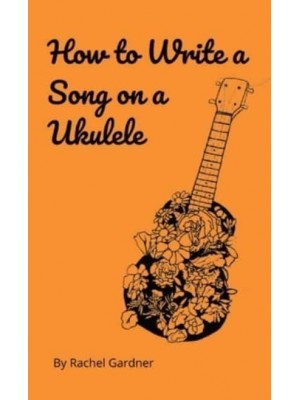 How to Write a Song on a Ukulele