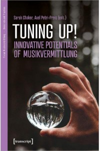 Tuning Up! The Innovative Potential of Musikvermittlung Innovative Potential of Musikvermittlung