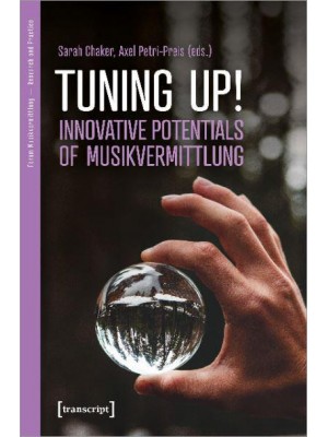 Tuning Up! The Innovative Potential of Musikvermittlung Innovative Potential of Musikvermittlung