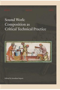 Sound Work Composition as Critical Technical Practice - Orpheus Institute Series