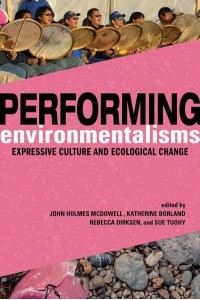 Performing Environmentalisms Expressive Culture and Ecological Change