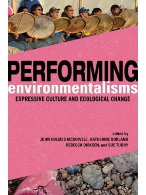 Performing Environmentalisms Expressive Culture and Ecological Change