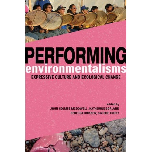 Performing Environmentalisms Expressive Culture and Ecological Change