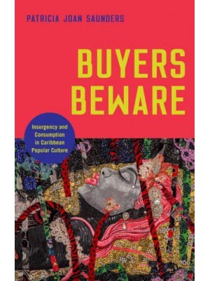 Buyers Beware Insurgency and Consumption in Caribbean Popular Culture - Critical Caribbean Studies