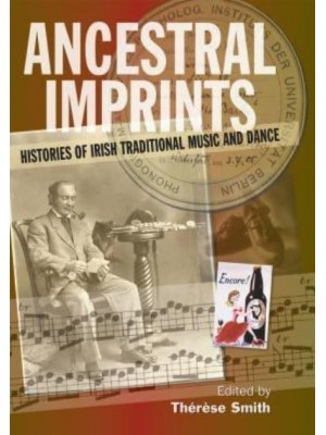 Ancestral Imprints Histories of Irish Traditional Music and Dance
