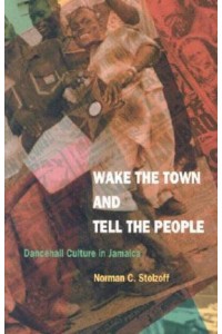 Wake the Town & Tell the People Dancehall Culture in Jamaica
