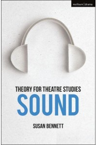 Theory for Theatre Studies. Sound - Theory for Theatre Studies