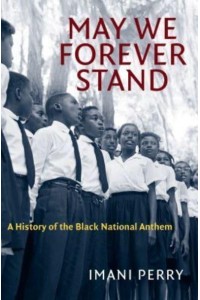 May We Forever Stand A History of the Black National Anthem - The John Hope Franklin Series in African American History and Culture