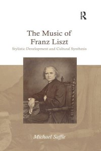 The Music of Franz Liszt Stylistic Development and Cultural Synthesis