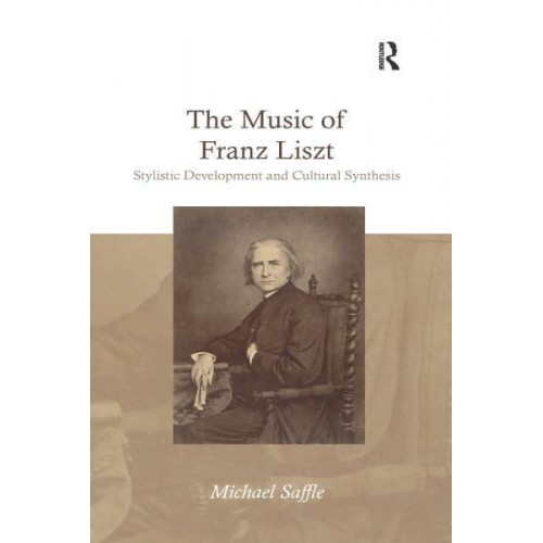 The Music of Franz Liszt Stylistic Development and Cultural Synthesis
