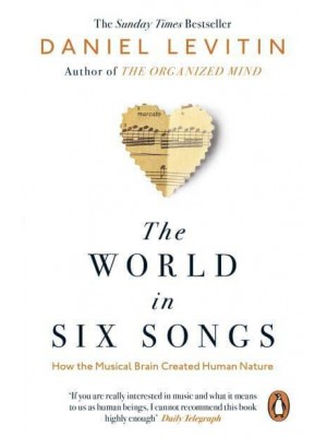 The World in Six Songs How the Musical Brain Created Human Nature
