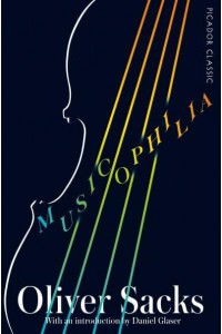 Musicophilia Tales of Music and the Brain - Picador Classic